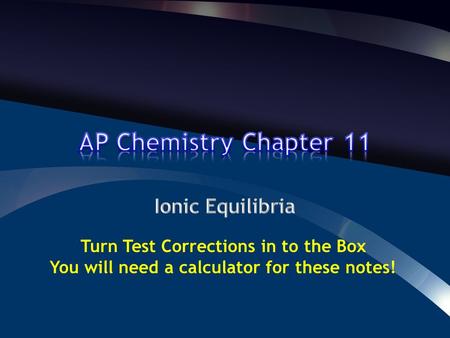 Turn Test Corrections in to the Box You will need a calculator for these notes!