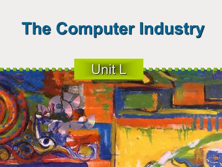 The Computer Industry Unit L. Objectives Review the History of Calculating Machines Examine the Development of Computers Introduce IT Industries Market.