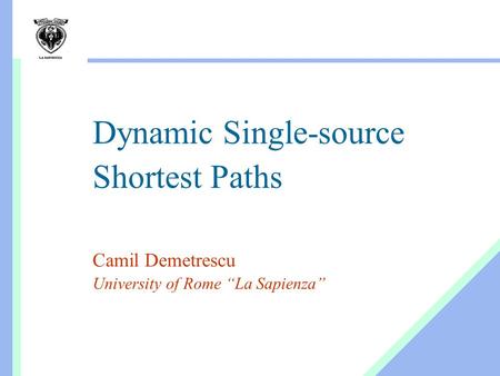 Dynamic Single-source Shortest Paths Camil Demetrescu University of Rome “La Sapienza”