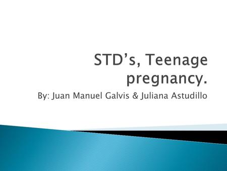 STD’s, Teenage pregnancy.