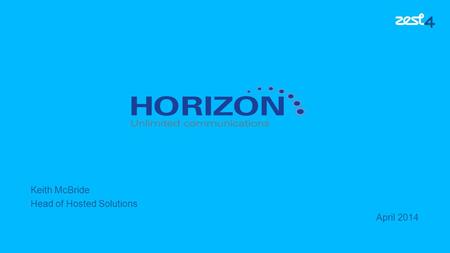 Keith McBride Head of Hosted Solutions April 2014.