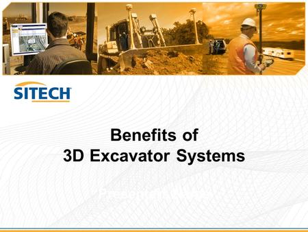 Benefits of 3D Excavator Systems Presenters Name.