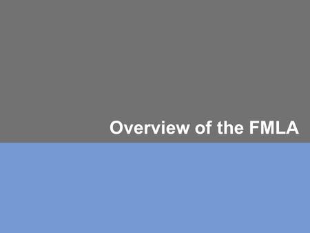 Overview of the FMLA. Objectives Today Federal FMLA Overview Expansion of FMLA Leave for Military Families and Airline Flight Crew Members Clarification.