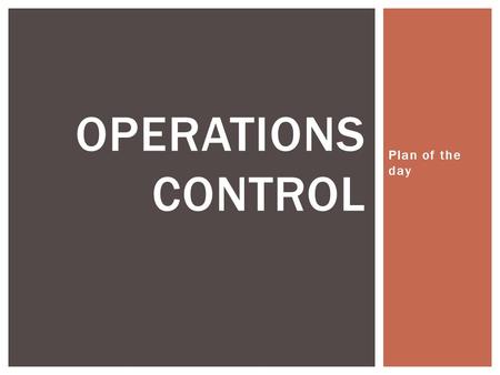 Plan of the day OPERATIONS CONTROL.  Introductions/Background Info  Syllabus  Course background  Noppa  Assignments & Groups  First topic: Systems.