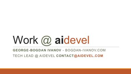 aidevel GEORGE-BOGDAN IVANOV - BOGDAN-IVANOV.COM TECH AIDEVEL