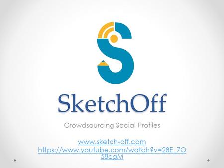 SketchOff Crowdsourcing Social Profiles  https://www.youtube.com/watch?v=28E_7O 58agM.