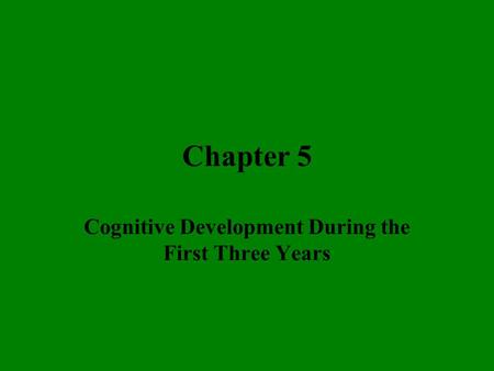 Cognitive Development During the First Three Years