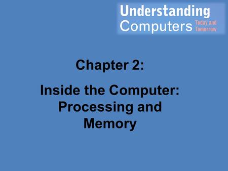 Inside the Computer: Processing and Memory