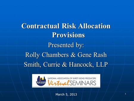 1 Contractual Risk Allocation Provisions Presented by: Rolly Chambers & Gene Rash Smith, Currie & Hancock, LLP March 5, 2013.