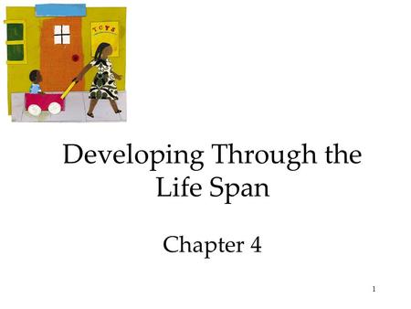 1 Developing Through the Life Span Chapter 4. 2 Developing Through the Life Span Prenatal Development and the Newborn  Conception  Prenatal Development.