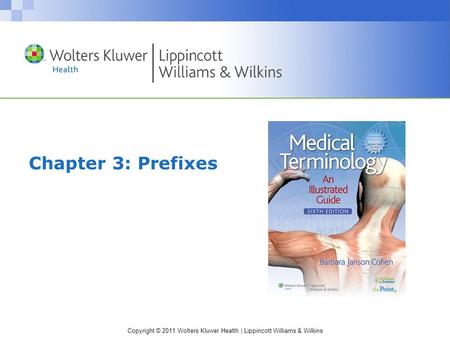 Copyright © 2011 Wolters Kluwer Health | Lippincott Williams & Wilkins Chapter 3: Prefixes.