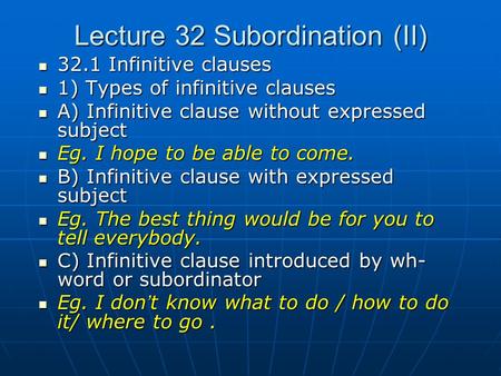 Lecture 32 Subordination (II) 32.1 Infinitive clauses 32.1 Infinitive clauses 1) Types of infinitive clauses 1) Types of infinitive clauses A) Infinitive.