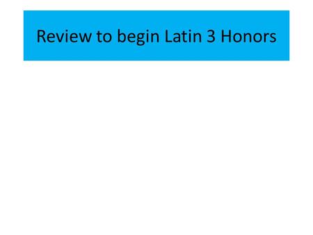 Review to begin Latin 3 Honors. PresentImperfectFuture for 1 st /2 nd Conjugations Future for 3 rd - 4 th Conj. ENGLISH 1. verbs 2. am/is/are verbing.