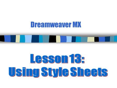 Dreamweaver MX. 2 Creating External Style Sheets-1 (p. 400) n A style is a group of formatting attributes identified by a single name. n An ________ style.