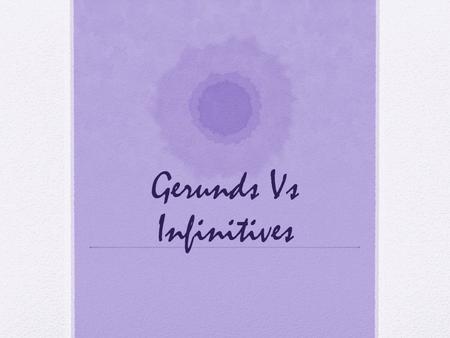 Gerunds Vs Infinitives. What (the h***) is the gerund? A gerund is the ING form of the verb. Examples: Playing Swimming Going Running Being.