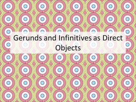 Gerunds and Infinitives as Direct Objects