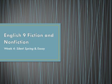 Week 4: Silent Spring & Essay. ObjectiveAssignmentsHW MonW3: Write a narrative using lit devices WU: P/A agr. “Silent Spring” analysis Work on essay Working.