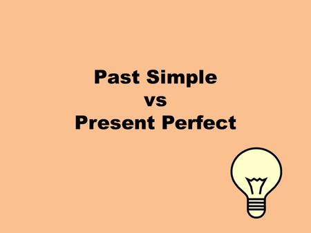 Past Simple vs Present Perfect