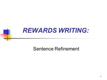 1 REWARDS WRITING: Sentence Refinement. 2 Anita Archer, Ph.D. Mary Gleason, Ph.D. Steve Isaacson, Ph.D. Published by Sopris West Go to www.rewardsreading.com.