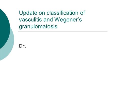 Update on classification of vasculitis and Wegener’s granulomatosis