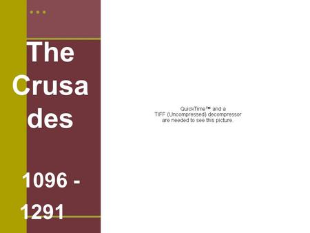 The Crusa des 1096 - 1291. Jerusalem is a very holy city for Jews, Christians, and Muslims.  - Christ’s Empty Tomb  - Wailing Wall  - Dome of the Rock.