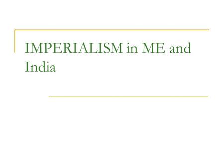 IMPERIALISM in ME and India. THE BRITISH TAKE INDIA BACKGROUND: In early 1600s, the British East India Company built trading bases in India By 1756, the.