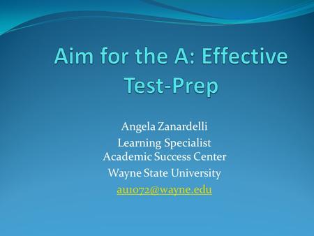 Angela Zanardelli Learning Specialist Academic Success Center Wayne State University