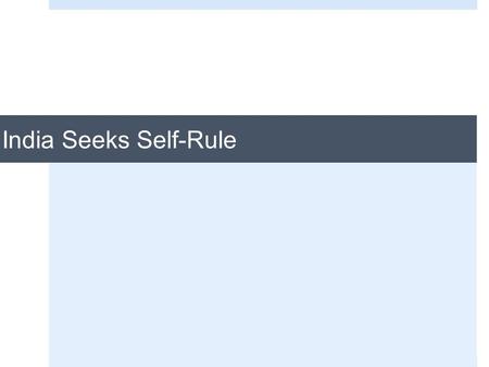 India Seeks Self-Rule. British Colonial Rule  Viceroy - governor of country or province who rule as the representative of his or her king or sovereign.