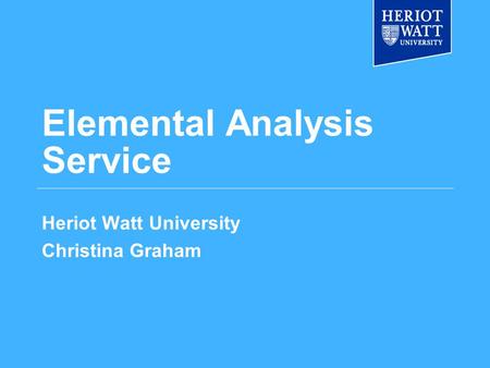 Elemental Analysis Service Heriot Watt University Christina Graham.