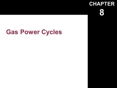 CHAPTER 8 Gas Power Cycles. Copyright © The McGraw-Hill Companies, Inc. Permission required for reproduction or display. 8-1 FIGURE 8-1 Modeling is a.