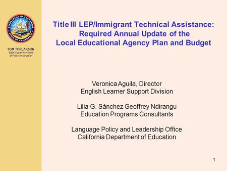 TOM TORLAKSON State Superintendent of Public Instruction 11 Title III LEP/Immigrant Technical Assistance: Required Annual Update of the Local Educational.