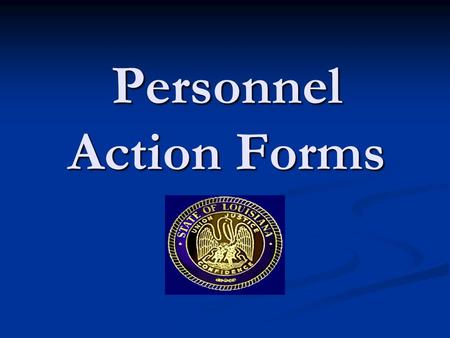 Personnel Action Forms. Explanation of the PAF Circulation of Forms Circulation of Forms The Chief has the form drafted The Chief has the form drafted.