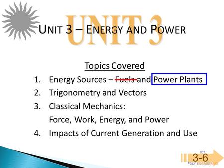 UNIT 3 – ENERGY AND POWER 3-6 UNIT 3 Topics Covered