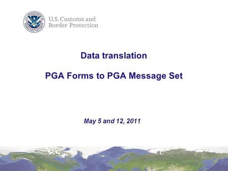 Data translation PGA Forms to PGA Message Set May 5 and 12, 2011.