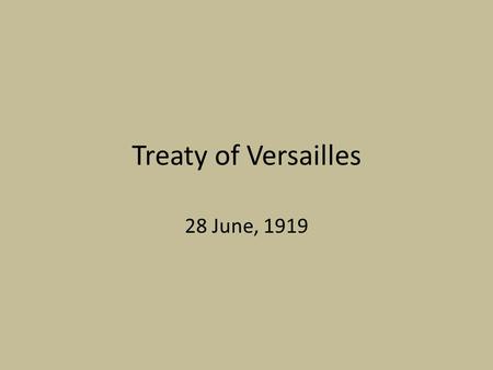 Treaty of Versailles 28 June, 1919. Legacy of the First World War Collapse of the four empires of Germany, Austria-Hungary, Russia, and Turkey The First.