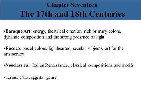 Baroque Art: energy, theatrical emotion, rich primary colors, dynamic composition and the strong presence of light Rococo: pastel colors, lighthearted,