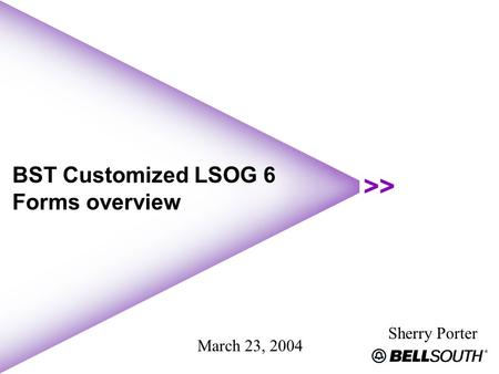 Interconnection Services BST Customized LSOG 6 Forms overview Sherry Porter March 23, 2004.