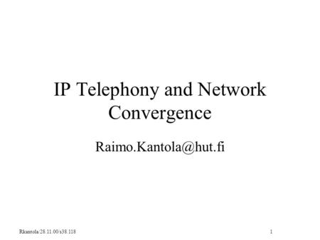 Rkantola/28.11.00/s38.118 1 IP Telephony and Network Convergence