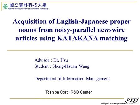 Intelligent Database Systems Lab 國立雲林科技大學 National Yunlin University of Science and Technology Advisor : Dr. Hsu Student : Sheng-Hsuan Wang Department.