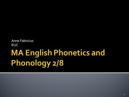 Anne Fabricius RUC 1.  Feedback and discussion of transcription A  Lecture on textbook sections: B2, C2,  Group discussions of D1, D2, D10  More transcription.