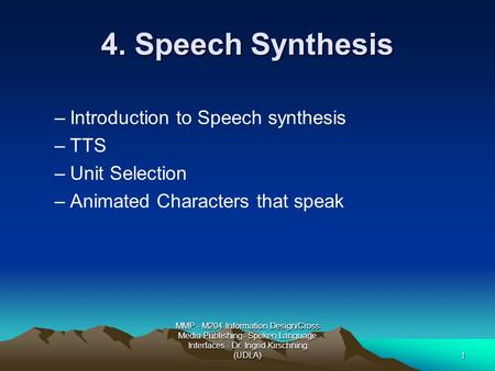 MMP - M204 Information Design/Cross Media Publishing - Spoken Language Interfaces - Dr. Ingrid Kirschning (UDLA)1 4. Speech Synthesis –Introduction to.