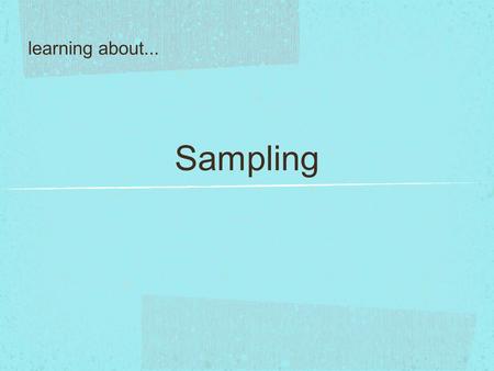 Sampling learning about.... Why? A population is a defined group of identities that can be the subject of study. The nature of a population can vary greatly,