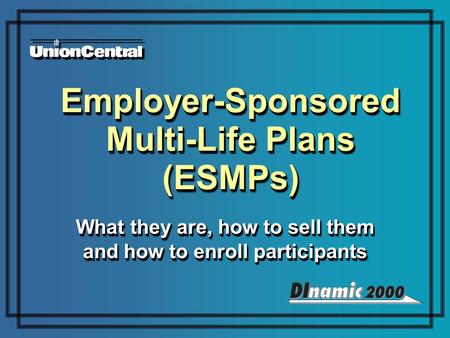 Employer-Sponsored Multi-Life Plans (ESMPs) What they are, how to sell them and how to enroll participants.