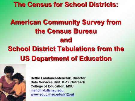 11 The Census for School Districts: American Community Survey from the Census Bureau and School District Tabulations from the US Department of Education.