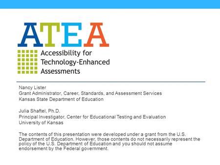 Nancy Lister Grant Administrator, Career, Standards, and Assessment Services Kansas State Department of Education Julia Shaftel, Ph.D. Principal Investigator,