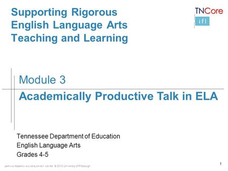 LEARNING RESEARCH AND DEVELOPMENT CENTER © 2013 University of Pittsburgh Supporting Rigorous English Language Arts Teaching and Learning Tennessee Department.