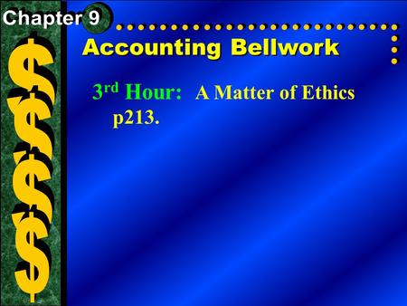 Accounting Bellwork 3 rd Hour: A Matter of Ethics p213.