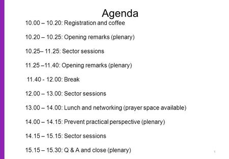 1 Agenda 10.00 – 10.20: Registration and coffee 10.20 – 10.25: Opening remarks (plenary) 10.25– 11.25: Sector sessions 11.25 –11.40: Opening remarks (plenary)