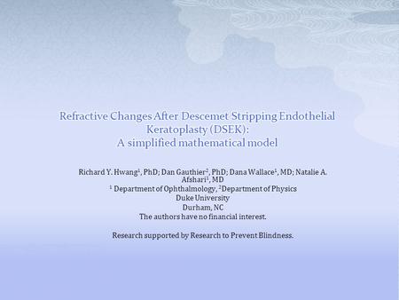 Richard Y. Hwang 1, PhD; Dan Gauthier 2, PhD; Dana Wallace 1, MD; Natalie A. Afshari 1, MD 1 Department of Ophthalmology, 2 Department of Physics Duke.