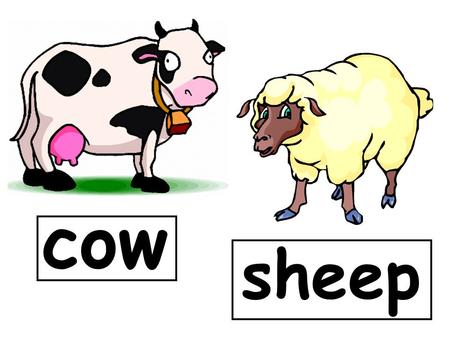 Cow sheep. hen dog duck fish bird cat horse goat.